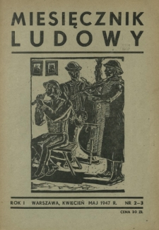 Miesięcznik Ludowy : pismo poświęcone sprawie krzewienia kultury na wsi. R. 1, nr 2-3 (kwiecień-maj 1947)