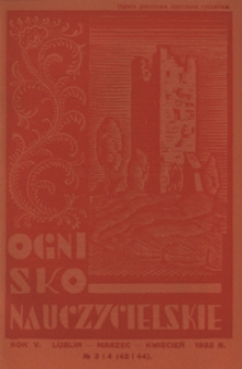 Ognisko Nauczycielskie : miesięcznik poświęcony teorji i praktyce życia szkolnego, oświacie pozaszkolnej, zagadnieniom samokształcenia i regjonalizmu oraz sprawom organizacyjno-społecznym. R. 5, 1933 Nr 3-4 (43-44)