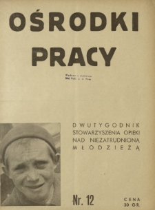 Ośrodki Pracy : dwutygodnik Stowarzyszenia Opieki nad Niezatrudnioną Młodzieżą R. 1, Nr 12 (1 listopad 1934)