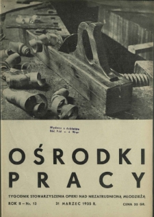 Ośrodki Pracy : tygodnik Stowarzyszenia Opieki nad Nieztrudnioną Młodzieżą R. 2, Nr 13 (31 marzec 1935)
