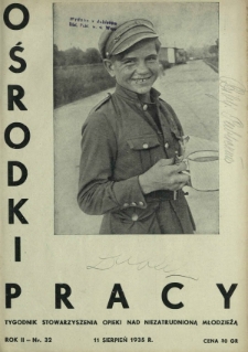 Ośrodki Pracy : tygodnik Stowarzyszenia Opieki nad Niezatrudnioną Młodzieżą R. 2, Nr 32 (11 sierpień 1935)