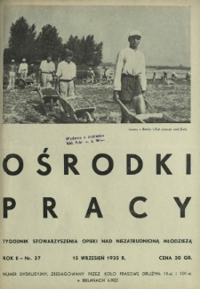 Ośrodki Pracy : tygodnik Stowarzyszenia Opieki nad Niezatrudnioną Młodzieżą R. 2, Nr 37 (15 wrzesień 1935)