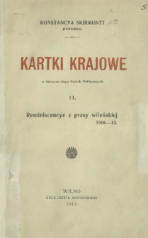 Kartki krajowe w dalszym ciągu kartek politycznych. [T.] 2, Reminiscencye z prasy wileńskiej 1906-13