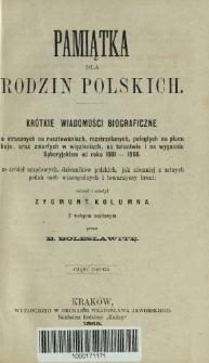 Pamiątka dla rodzin polskich : krótkie wiadomości o straconych na rusztowaniach, rozstrzelanych, poległych i zmarłych na wygnaniu syberyjskiem i tułactwie ofiar z 1861-1866 roku : ze źródeł urzędowych, dzienników, jak niemniej z ustnych podań osób wiarygodnych i towarzyszy broni