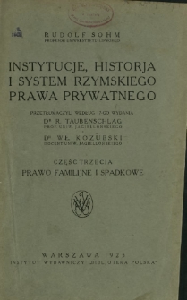 Instytucje, historja i system rzymskiego prawa prywatnego. Cz. 3, Prawo familijne i spadkowe