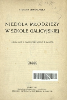 Niedola młodzieży w szkole galicyjskiej : (kilka sł&oacute;w o narodowej szkole w Galicyi)