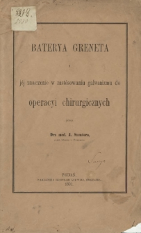 Baterya Greneta i jéj znaczenie w zastósowaniu galwanizmu do operacyi chirurgicznych