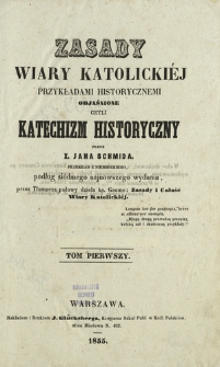 Zasady wiary katolickiej przykładami historycznemi objaśnione, czyli Katechizm historyczny. T. 1