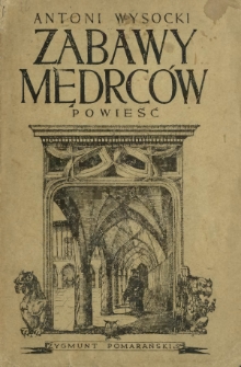 Zabawy mędrc&oacute;w : powieść