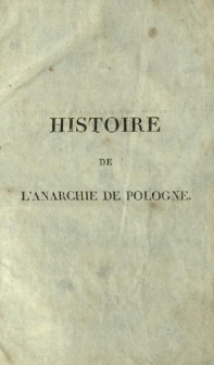 Histoire de l'anarchie de Pologne, et du démembrement de cette république. T. 1