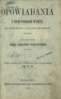 Opowiadania z pism polskich wyjęte, ku pożytkowi i zabawie młodzieży służące, kosztem Okręgu Naukowego Warszawskiego wydane