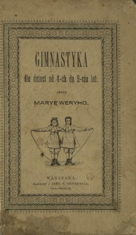 Gimnastyka dla dzieci od lat 4-ch do 9-ciu : podręcznik do użytku rodzic&oacute;w i wychowawc&oacute;w