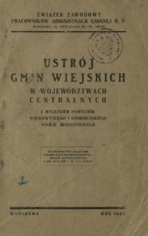 Ustrój gmin wiejskich w województwach centralnych : z wyjątkiem powiatów wołkowyskiego i grodzieńskiego, wojew. białostockiego