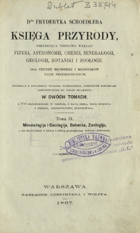 Księga przyrody obejmująca treściwy wykład fizyki, astronomii, chemii, mineralogii. geologii, botaniki i zoologii : dla użytku młodzieży i młośników nauk przyrodniczych : w dwóch tomach. T. 2, Mineralogija i Geologija, Botanika i Zoologija