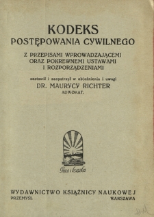 Kodeks postępowania cywilnego z przepisami wprowadzającemi oraz pokrewnemi ustawami i rozporządzeniami