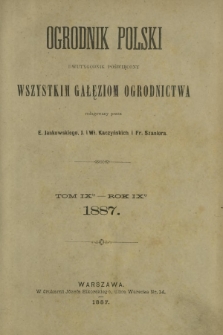 Ogrodnik Polski : dwutygodnik poświęcony wszystkim gałęziom ogrodnictwa. Spis rzeczy w tomie dziewiątym "Ogrodnika Polskiego" zawartych T. 9 (1887)
