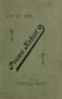 Prawo kobiet w państwie austryackiem : zbiór ustaw i rozporządzeń ustawodawstwa austryackiego, dotyczących kobiet, w porównaniu z prawem francuskiem i niemieckiem