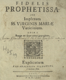 Fidelis Prophetissa Seu Impletum SS. Virginis Mari&aelig; Vaticinium : Luc&aelig; I. Beatam me dicent omnes generationes