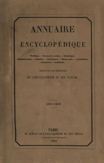 Annuaire encyclopédique : politique, économie, statistique, administration, sciences, littérature, beaux-arts, agriculture, commerce, industrie. Vol. 3, 1861-1862