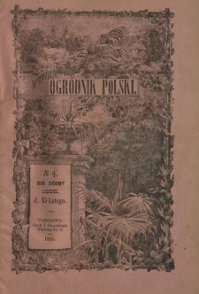 Ogrodnik Polski : dwutygodnik poświęcony wszystkim gałęziom ogrodnictwa T. 7, Nr 4 (15 lutego 1885)