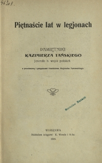 Piętnaście lat w legjonach : pamiętniki Kazimierza Tańskiego jenerała b. wojsk polskich
