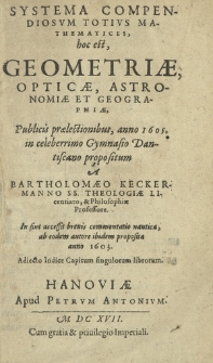 Systema Compendiosvm Totivs Mathematices, hoc est, Geometriæ, Opticæ, Astronomiæ Et Geographiæ [...] ; In fine accessit brevis commentatio nautica, ab eodem autore ibidem proposita anno 1603, Adiecto Indice Capitum singulorum librorum