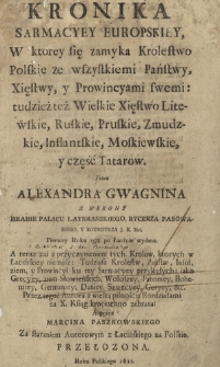 Kronika Sarmacyey Europskiey[!] : W Ktorey Sie Zamyka krolestwo Polskie ze wszystkiemi Państwy, Xięstwy y Prowincyami swemi [...]