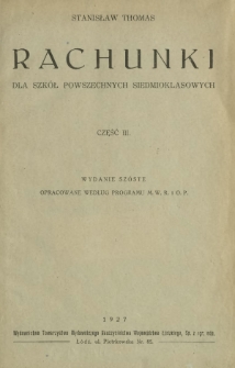Rachunki dla szkół powszechnych siedmioklasowych. Cz. 3