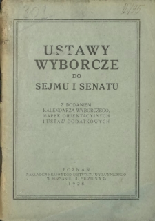 Ustawy wyborcze do Sejmu i Senatu : z dodaniem kalendarza wyborczego, mapek orjentacyjnych i ustaw dodatkowych