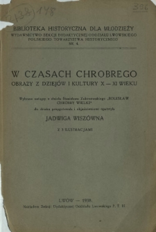 W czasach Chrobrego : obrazy z dziej&oacute;w i kultury X-XI wieku : wybrane ustępy z dzieła Stanisława Zakrzewskiego "Bolesław Chrobry Wielki"