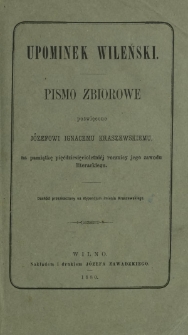 Upominek wileński : pismo zbiorowe poświęcone Józefowi Ignacemu Kraszewskiemu, na pamiątkę pięćdziesięcioletniéj rocznicy jego zawodu literackiego