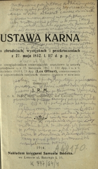 Ustawa karna o zbrodniach, występkach i przekroczeniach z 27. maja 1852. 1. 117 d. p. p. : z uwzględnieniem zmieniających częściowo tę ustawę przepis&oacute;w u. z 15. listopada 1867 1. 131 dpp. i u. z 9 kwietnia 1910 1. 73 dpp (Lex Offner), umieszczonych w odpowiednich miejscach tłustym drukiem w nawiasie