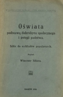 Oświata podstawą dobrobytu społęcznego i potęgi państwa : szkic do wykładów popularnych