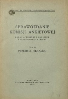 Sprawozdanie Komisji Ankietowej : badania warunków i kosztów produkcji oraz wymiany. T. 6, Przemysł piekarski