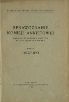 Sprawozdanie Komisji Ankietowej : badania warunków i kosztów produkcji oraz wymiany. T. 4, Drzewo