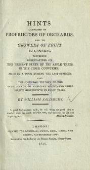 Hints addressed to proprietors of orchards, and to growers of fruit in general : comprising observations on the present state of the apple trees in the cider countries [...] also the natural history of the Aphis Lanata or American Blight and other insects destructive to fruit trees