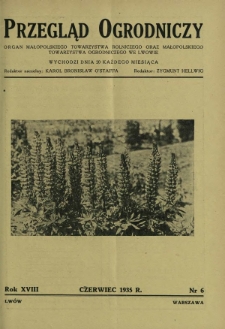 Przegląd Ogrodniczy : organ Małopolskiego Towarzystwa Rolniczego oraz Małopolskiego Towarzystwa Ogrodniczego we Lwowie R.18, Nr 6 (czerwiec 1935)