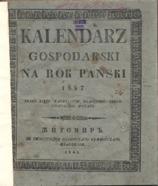 Kalendarz Gospodarski Ułożony Podług Starego Stylu na Rok Pański 1847, który jest rokiem zwyczajnym mającym w sobie 365 dni