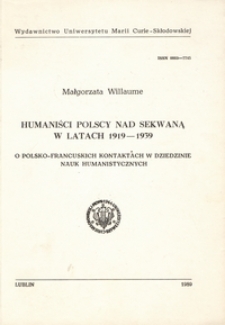Humaniści polscy nad Sekwaną w latach 1919-1939 : o polsko-francuskich kontaktachh w dziedzinie nauk humanistycznych