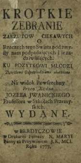 Krotkie Zebranie Zarzutow Ciekawych O Rzeczach tego Swiata pod zmysły nam podpadaiących i ie zadziwiaiących : Ku Pozytkowi Młodzi [...]