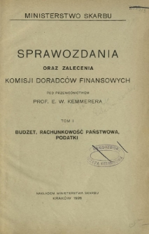 Sprawozdania oraz zalecenia Komisji Doradców Finansowych. T. 1, Budżet, rachunkowość państwowa, podatki