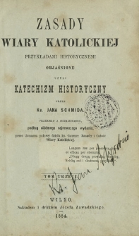 Zasady wiary katolickiej przykładami historycznemi objaśnione, czyli Katechizm historyczny. T. 3