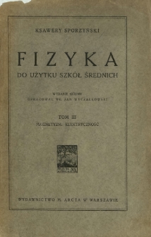 Fizyka : do użytku szkół średnich. T. 3, Magnetyzm, elektryczność