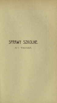 Sprawy Szkolne : czasopismo poświęcone zagadnieniom nauczania i wychowania. R. 1, z. 7 (wrzesień 1908)
