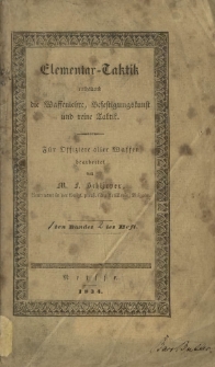 Elementar-Taktik, enthaltend die Waffenlehre, Befestigungskunst und reine Taktik : f&uuml;r Offiziere aller Waffen bearbeitet. Bd. 1, H. 2