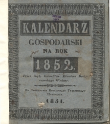 Kalendarz Gospodarski Ułożony Podług Starego Stylu na Rok Pański 1852