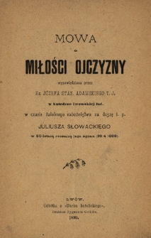 Mowa o miłości ojczyzny wypowiedziana przez ks. Józefa Stan. Adamskiego T. J. w katedrze lwowskiej łać. w czasie żałobnego nabożeństwa za duszę ś. p. Juliusza Słowackiego w 50-letnią rocznicę jego zgonu (29/4 1899)