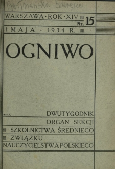 Ogniwo : organ Sekcji Szkolnictwa Średniego Związku Nauczycielstwa Polskiego R. 14, Nr 15 (1 maja 1934)