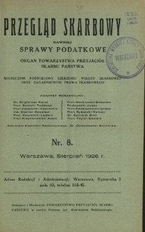 Przegląd Skarbowy : dawniej Sprawy Podatkowe : organ Towarzystwa Przyjaci&oacute;ł Skarbu Państwa : miesięcznik poświęcony szerzeniu wiedzy skarbowej oraz zagadnieniom prawa skarbowego. R. 5, nr 8 (sierpień 1926)