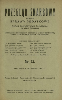 Przegląd Skarbowy : dawniej Sprawy Podatkowe : organ Towarzystwa Przyjaciół Skarbu Państwa : miesięcznik poświęcony szerzeniu wiedzy skarbowej oraz zagadnieniom prawa skarbowego. R. 6, nr 12 (grudzień 1927)